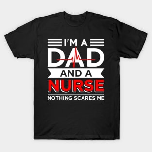 Father's day Nursing I'm A Dad And A Nurse Nothing Scares Me T-Shirt